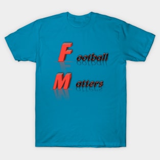 Football matters t-shirt T-Shirt